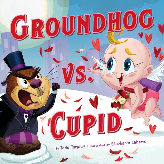 Groundhog vs. Cupid - TODD TARPLEY - STEPHANIE LABERIS