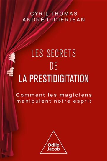 Les Secrets de la prestidigitation : comment les magiciens manipulent notre esprit - CYRIL THOMAS - ANDRÉ DIDIERJEAN