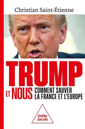 Trump et nous : comment sauver la France et l&#39;Europe - CHRISTIAN SAINT-ETIENNE