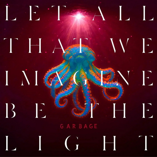 Let All That We Imagine Be The Light (Vinyle Orange) - GARBAGE