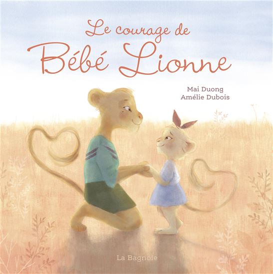 Le Courage de Bébé Lionne - MAI DUONG - AMÉLIE DUBOIS