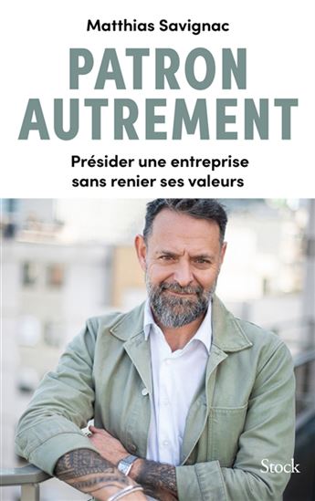 Patron autrement : présider une entreprise sans renier ses valeurs - MATTHIAS SAVIGNAC