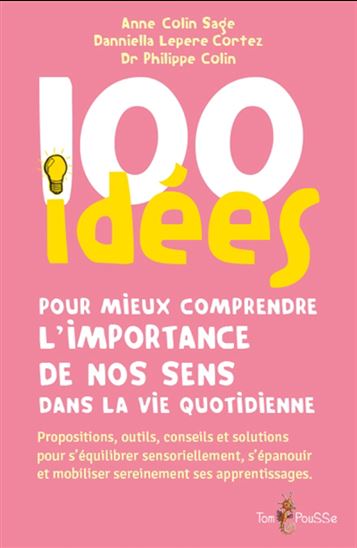 100 idées pour mieux comprendre l&#39;importance de nos sens dans la vie quotidienne - ANNE COLIN SAGE - & AL