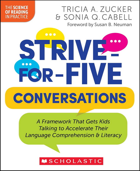Strive-For-Five Conversations: A Framework That Gets Kids Talking to Accelerate Their Language Comprehension and Literacy - TRICIA ZUCKER - SONIA CABELL