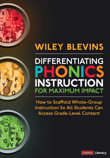 Differentiating Phonics Instruction for Maximum Impact: How to Scaffold Whole-Group Instruction So All Students Can Access Grade-Level Content - WILEY BLEVINS