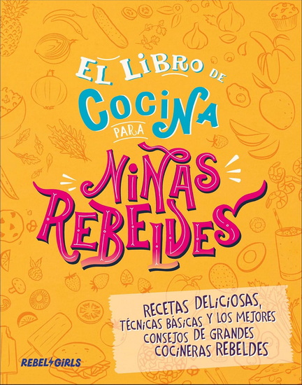 El libro de cocina para niñas rebeldes (Rebel Girls Cook) - COLLECTIF