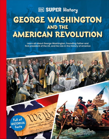 DK Super History George Washington and the American Revolution - COLLECTIF