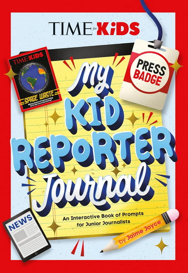 TIME for Kids: My Kid Reporter Journal: An Interactive Book of Prompts for Junior Journalists - JAIME JOYCE