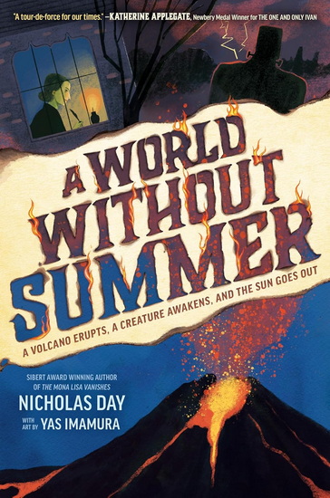 A World Without Summer: A Volcano Erupts, A Creature Awakens, and the Sun Goes Out - NICHOLAS DAY - YAS IMAMURA