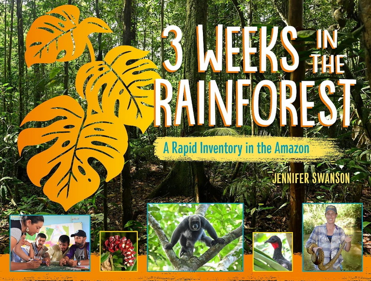 3 Weeks in the Rainforest: A Rapid Inventory in the Amazon - JENNIFER SWANSON