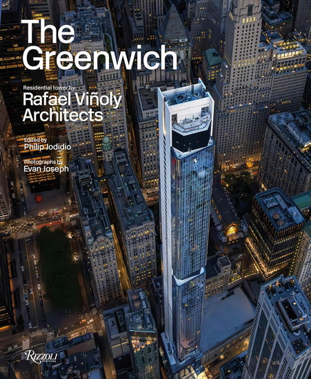 The Greenwich: Residential Tower by Rafael Viñoly Architects - PHILIP JODIDIO - EVAN JOSEPH