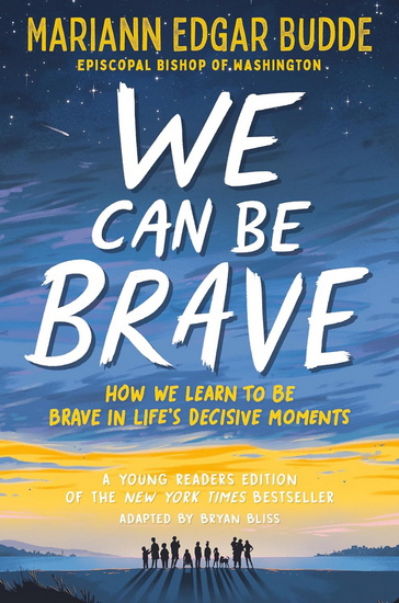 We Can Be Brave: How We Learn to Be Brave in Life&#39;s Decisive Moments - MARIANN EDGAR BUDDE - BRYAN BLISS
