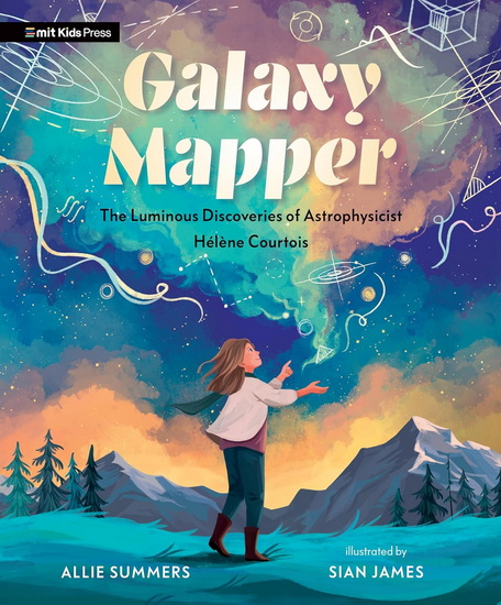 Galaxy Mapper: The Luminous Discoveries of Astrophysicist Hélène Courtois - ALLIE SUMMERS - SIAN JAMES