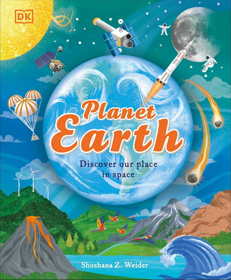 The Earth: Explore Our Planet Inside and Out - SHOSHANA WEIDER