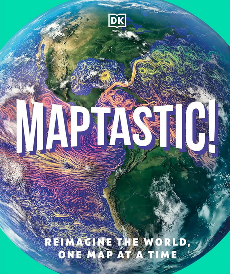 Maptastic!: Reimagine the World, One Map at a Time - COLLECTIF
