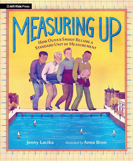 Measuring Up: How Oliver Smoot Became a Standard Unit of Measurement - JENNY LACIKA - ANNA BRON