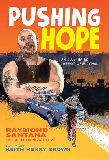 Pushing Hope: An Illustrated Memoir of Survival - RAYMOND SANTANA - KEITH HENRY BROWN