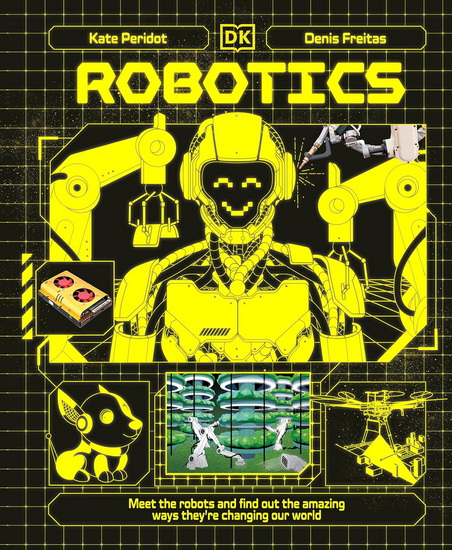 Robotics: Meet the Robots and Find Out About Their Special Missions to Connect, Inform and Protect All of Us on Planet Earth - KATE PERIDOT