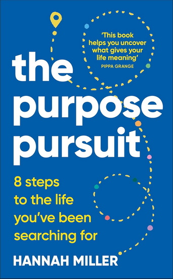 The Purpose Pursuit: 8 Steps to the Life You&#39;ve Been Searching For - HANNAH MILLER