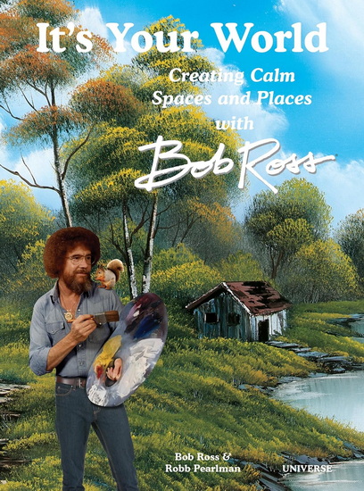 It&#39;s Your World: Creating Calm Spaces and Places with Bob Ross - ROBB PEARLMAN