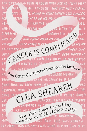 Cancer Is Complicated: And Other Unexpected Lessons I&#39;ve Learned - CLEA SHEARER