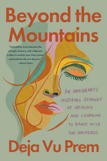 Beyond the Mountains: An Immigrant&#39;s Inspiring Journey of Healing and Learning to Dance with the Universe - DEJA VU PREM