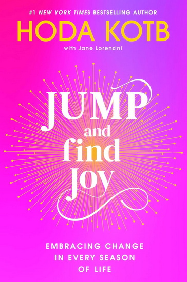 Jump and Find Joy: Embracing Change in Every Season of Life - HODA KOTB