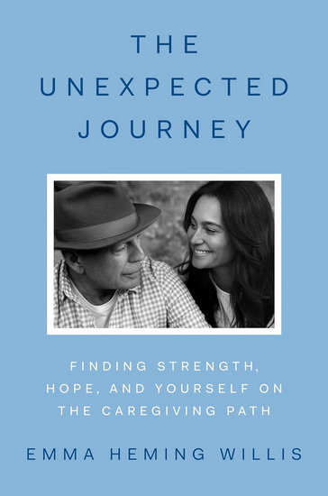 The Unexpected Journey: Finding Strength, Hope, and Yourself on the Caregiving Path - EMMA HEMING WILLIS
