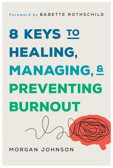 8 Keys to Healng, Managing, and Preventing Burnout - MORGAN JOHNSON