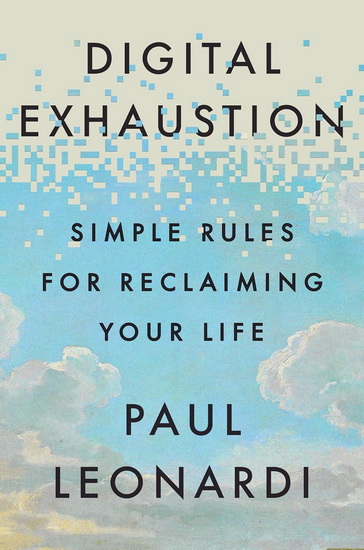 Digital Exhaustion: Simple Rules for Reclaiming Your Life - PAUL LEONARDI