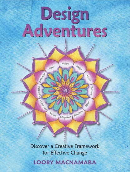 Design Adventures: Discover a Creative Framework for Effective Change - LOOBY MACNAMARA