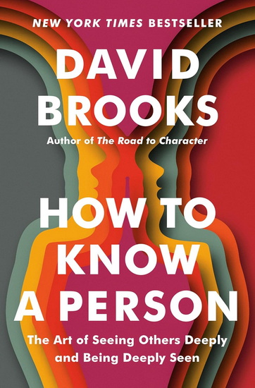 How to Know a Person: The Art of Seeing Others Deeply and Being Deeply Seen - DAVID BROOKS