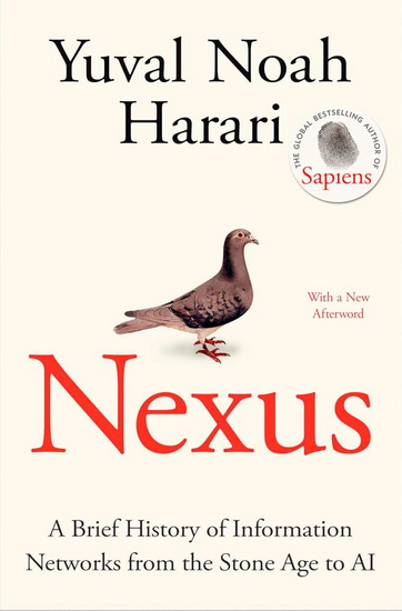 Nexus: A Brief History of Information Networks from the Stone Age to AI - YUVAL NOAH HARARI