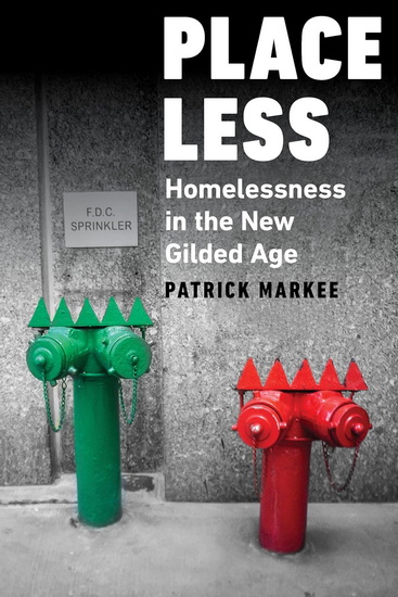 Placeless: Homelessness in the New Gilded Age - PATRICK MARKEE