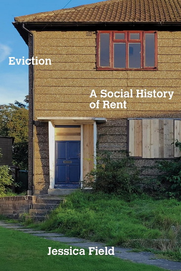 Eviction: A Social History of Rent - JESSICA FIELD