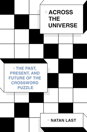Across the Universe: The Past, Present, and Future of the Crossword Puzzle - NATAN LAST