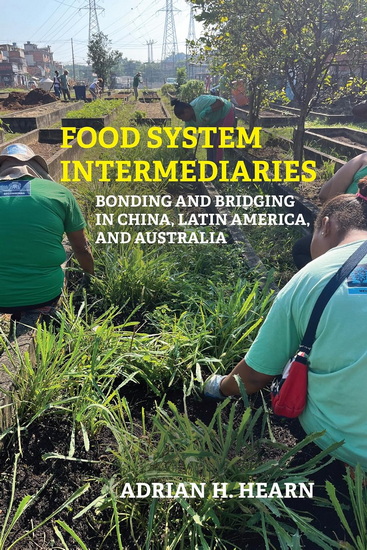 Food System Intermediaries: Bonding and Bridging in China, Latin America, and Australia - ADRIAN HEARN