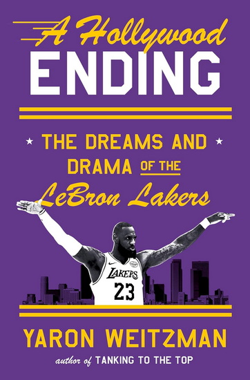 A Hollywood Ending: The Dreams and Drama of the LeBron Lakers - YARON WEITZMAN