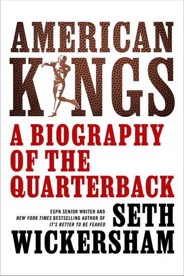American Kings: A Biography of the Quarterback - SETH WICKERSHAM