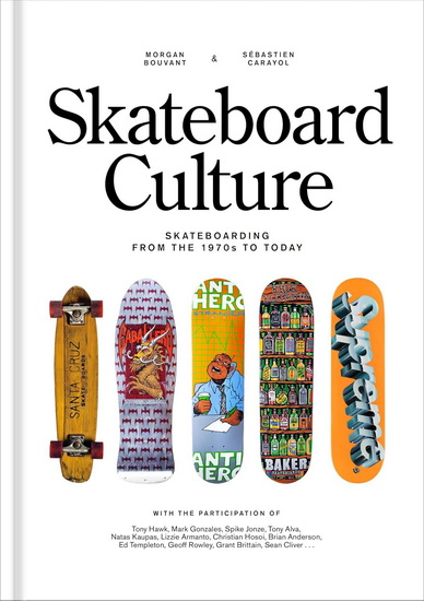 Skateboard Culture: Skateboarding from the 1970s to Today - MORGAN BOUVANT - SÉBASTIEN CARAYOL