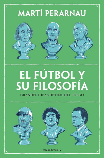 El fútbol y su filosofía / Soccer and Its Philosophy: Great Ideas Behind the Game - MARTÍ PERARNAU
