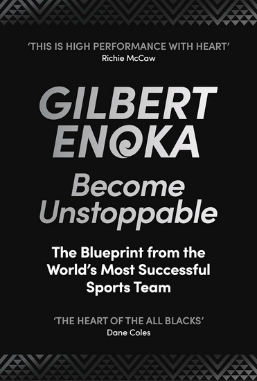 Become Unstoppable: The All Blacks Blueprint for High Performance - GILBERT ENOKA