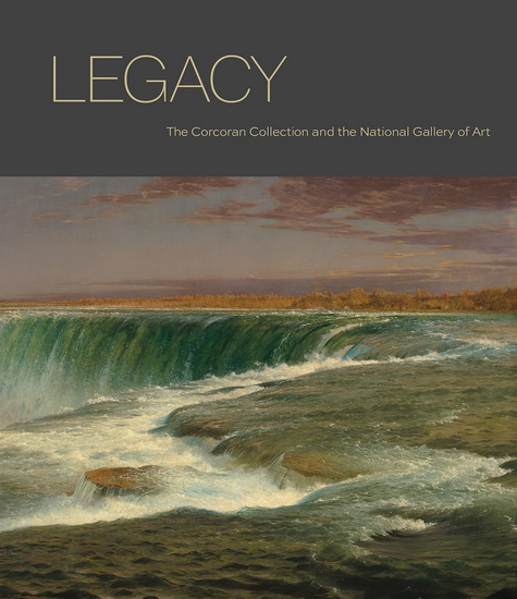Legacy: The Corcoran Collection and the National Gallery of Art - SARAH CASH - LYNNE COOKE