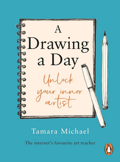 A Drawing a Day: Unlock Your Inner Artist - TAMARA MICHAEL