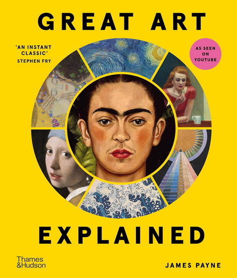 Great Art Explained: The Stories Behind the World&#39;s Greatest Masterpieces - JAMES PAYNE