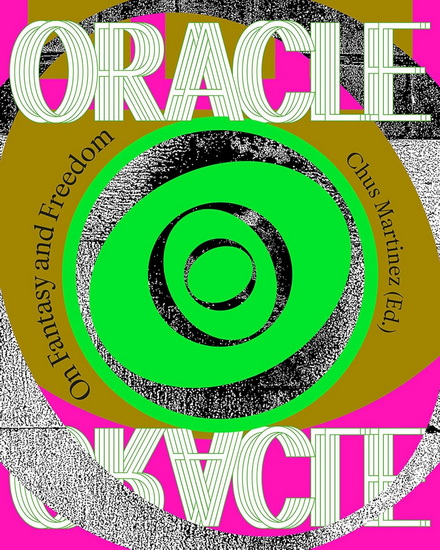 The Oracle: On Fantasy and Freedom - CHUS MARTINEZ