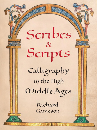 Scribes and Scripts: Calligraphy in the High Middle Ages - RICHARD GAMESON