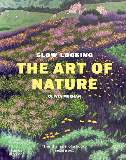 Slow Looking: The Art of Nature - OLIVIA MEEHAN & AL