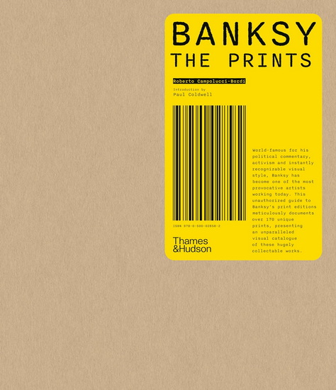 Banksy: The Prints - ROBERTO CAMPOLUCCI-BORDI - PAUL COLDWELL