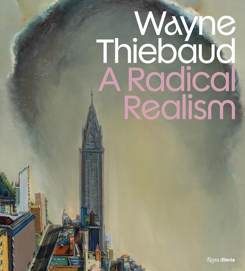 Wayne Thiebaud: A Radical Realism - COLLECTIF